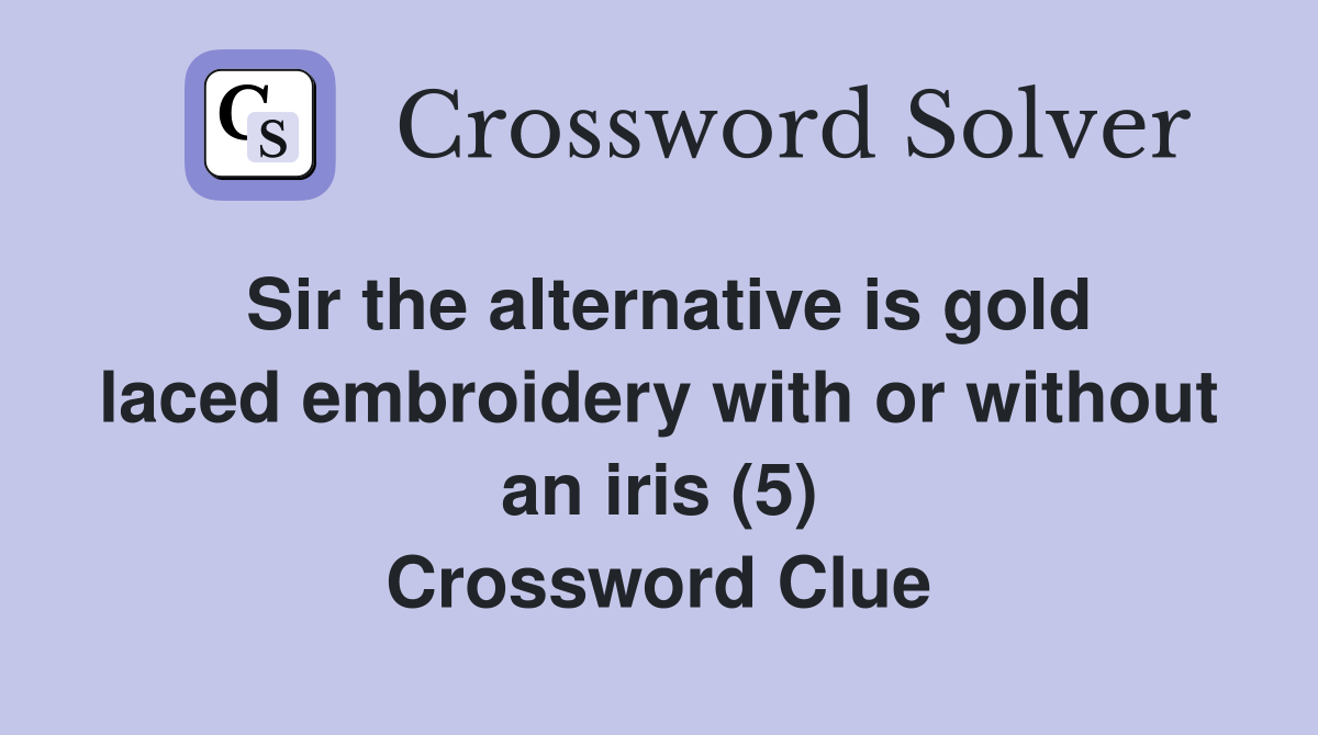 Sir the alternative is gold laced embroidery with or without an iris (5